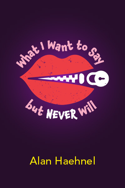 What I Want to Say But Never Will